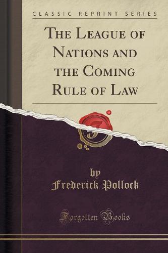 The League of Nations and the Coming Rule of Law (Classic Reprint)