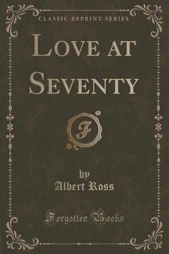 Love at Seventy (Classic Reprint)