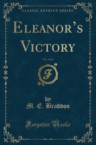 Eleanor's Victory, Vol. 3 of 3 (Classic Reprint)