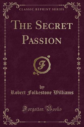The Secret Passion (Classic Reprint)