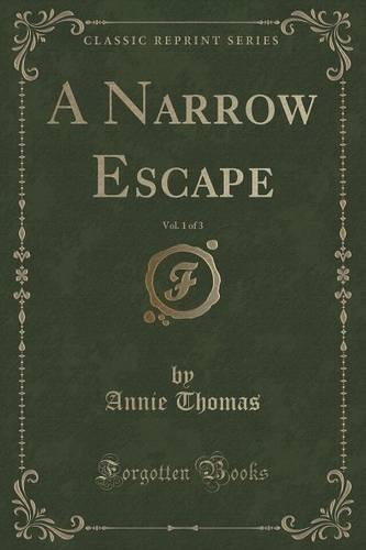 A Narrow Escape, Vol. 1 of 3 (Classic Reprint)