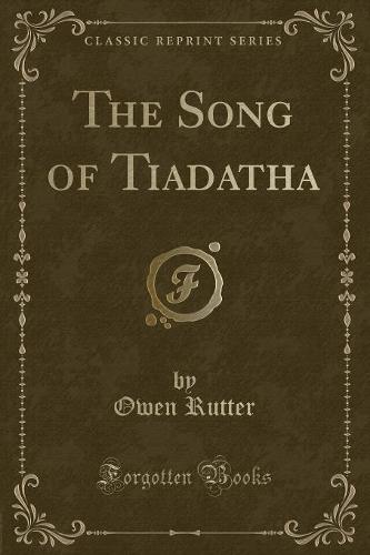 The Song of Tiadatha (Classic Reprint)