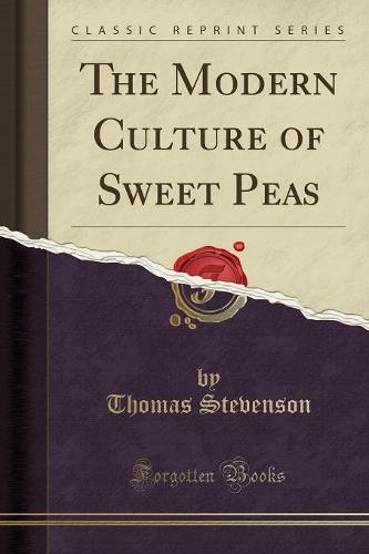 The Modern Culture of Sweet Peas (Classic Reprint)