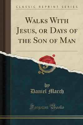 Walks with Jesus, or Days of the Son of Man (Classic Reprint)
