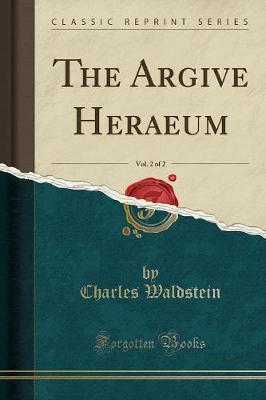 The Argive Heraeum, Vol. 2 of 2 (Classic Reprint)