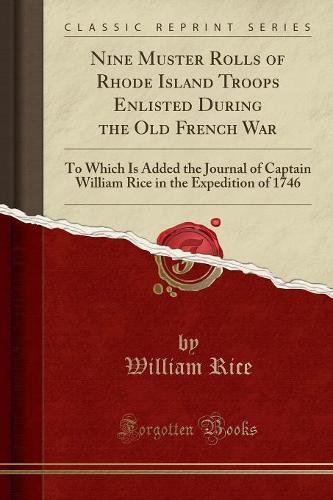 Nine Muster Rolls of Rhode Island Troops Enlisted During the Old French War
