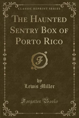 The Haunted Sentry Box of Porto Rico (Classic Reprint)