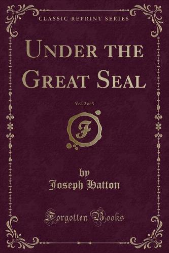Under the Great Seal, Vol. 2 of 3 (Classic Reprint)