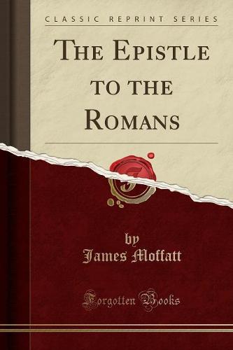 The Epistle to the Romans (Classic Reprint)