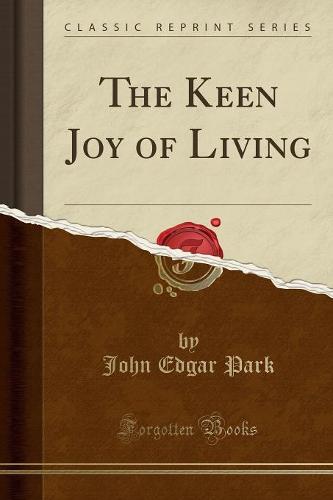 The Keen Joy of Living (Classic Reprint)