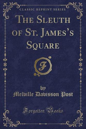 The Sleuth of St. James's Square (Classic Reprint)