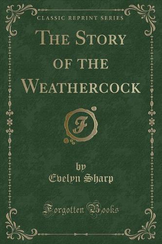 The Story of the Weathercock (Classic Reprint)