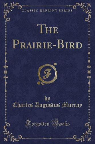 The Prairie-Bird (Classic Reprint)