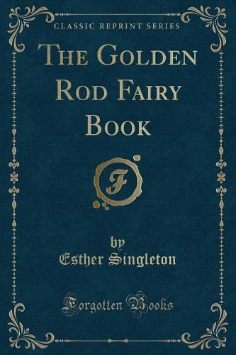 The Golden Rod Fairy Book (Classic Reprint)