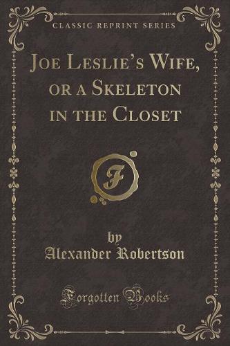 Joe Leslie's Wife, or a Skeleton in the Closet (Classic Reprint)