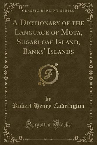 A Dictionary of the Language of Mota, Sugarloaf Island, Banks' Islands (Classic Reprint)