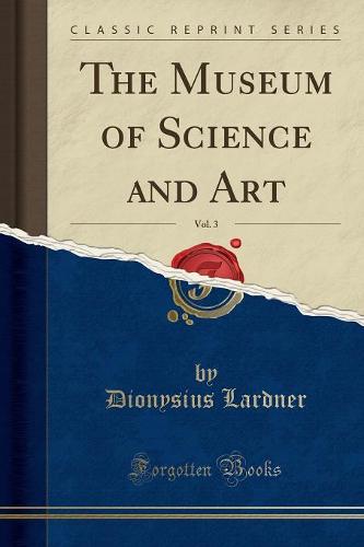 The Museum of Science and Art, Vol. 3 (Classic Reprint)