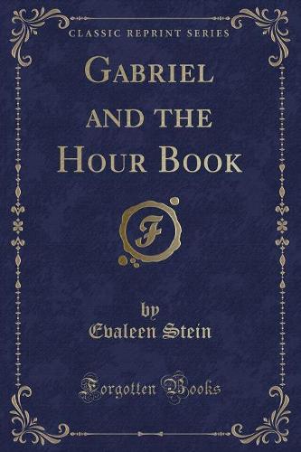 Gabriel and the Hour Book (Classic Reprint)
