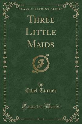 Three Little Maids (Classic Reprint)