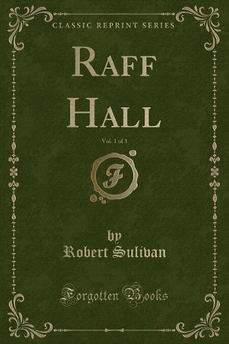 Raff Hall, Vol. 1 of 3 (Classic Reprint)
