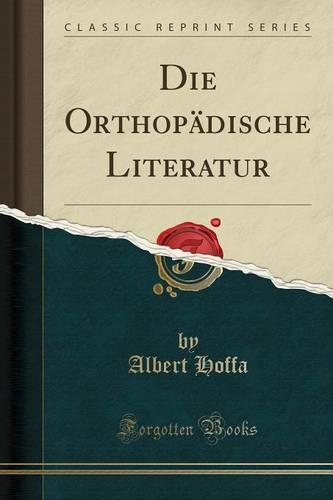 Die Orthopadische Literatur (Classic Reprint)