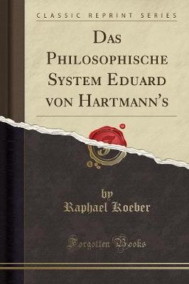 Das Philosophische System Eduard Von Hartmann's (Classic Reprint)