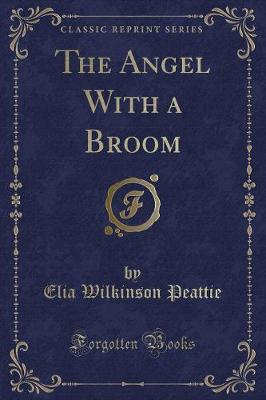 The Angel with a Broom (Classic Reprint)