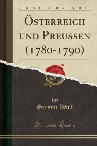 OEsterreich Und Preussen (1780-1790) (Classic Reprint)