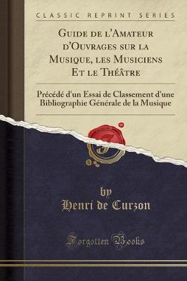 Guide de l'Amateur d'Ouvrages Sur La Musique, Les Musiciens Et Le Theatre