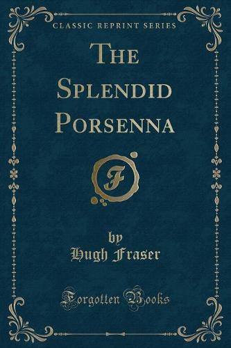 The Splendid Porsenna (Classic Reprint)