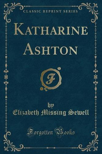 Katharine Ashton (Classic Reprint)