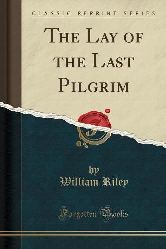 The Lay of the Last Pilgrim (Classic Reprint)