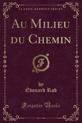 Au Milieu Du Chemin (Classic Reprint)