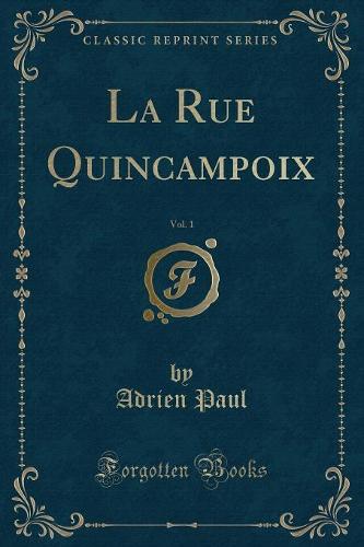 La Rue Quincampoix, Vol. 1 (Classic Reprint)