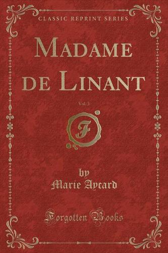 Madame de Linant, Vol. 3 (Classic Reprint)
