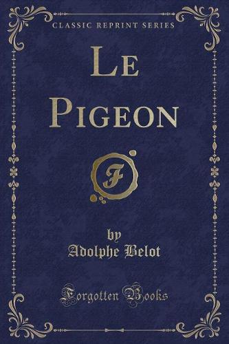 Le Pigeon (Classic Reprint)