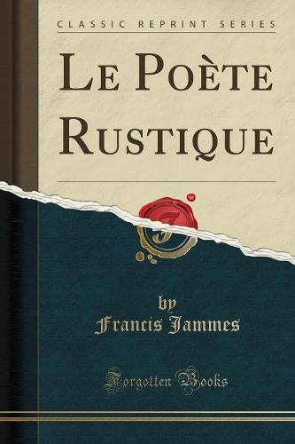 Le Poete Rustique (Classic Reprint)