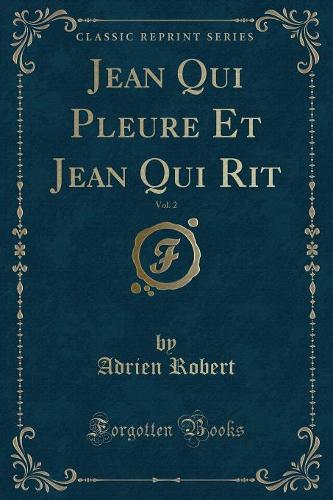 Jean Qui Pleure Et Jean Qui Rit, Vol. 2 (Classic Reprint)