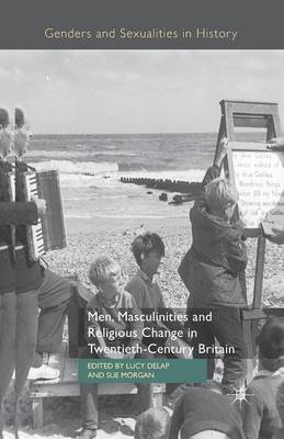 Men, Masculinities and Religious Change in Twentieth-Century Britain