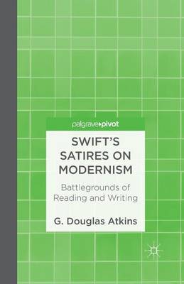 Swift's Satires on Modernism: Battlegrounds of Reading and Writing