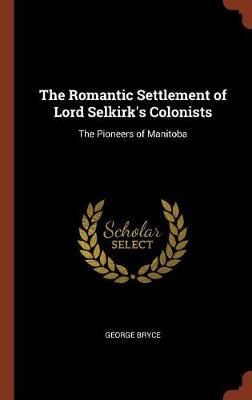 The Romantic Settlement of Lord Selkirk's Colonists