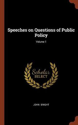 Speeches on Questions of Public Policy; Volume 1