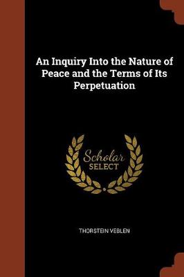 An Inquiry Into the Nature of Peace and the Terms of Its Perpetuation