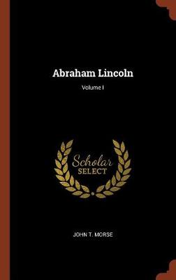 Abraham Lincoln; Volume I