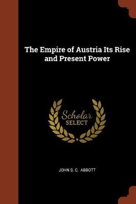 The Empire of Austria Its Rise and Present Power