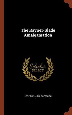 The Rayner-Slade Amalgamation