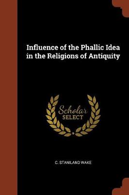 Influence of the Phallic Idea in the Religions of Antiquity