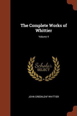 The Complete Works of Whittier; Volume 4