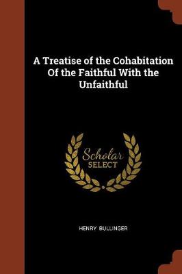 A Treatise of the Cohabitation Of the Faithful With the Unfaithful