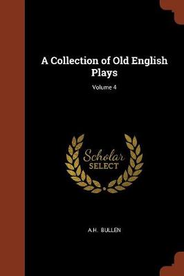 A Collection of Old English Plays; Volume 4
